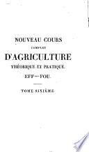 Nouveau cours complet d'agriculture théorique et pratique contenant la grande et la petite culture, l'économie rurale et domestique, la médecine vétérinaire, etc. ou Dictionnaire raisonné et universel d'agriculture