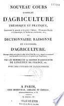 Nouveau cours complet d'agriculture théorique et pratique, contenant la grande et la petite culture, l'économie rurale et domestique, la médecine vétérinaire,etc. ou Dictionnaire raisonné et universel d'agriculture