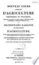 Nouveau cours complet d'agriculture théorique et pratique, contenant la grande et la petite culture, l'économie rurale et domestique, la médecine vétérinaire,etc. ou Dictionnaire raisonné et universel d'agriculture