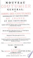 Nouveau coutumier general, ou: Corps des coutumes generales et particulieres de France, et des provinces connues sous le nom des Gaules