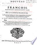 Nouveau Dictionaire François, Contenant Generalement Tous Les Mots, Anciens Et Modernes De La Langue Françoise, Ses Facons De Parler Propres, ...