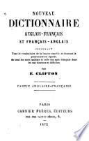 Nouveau dictionnaire anglais-français et français-anglais contenant tout le vocabulaire de la langue usuelle, et donnant la prononciation figurée de tous les mots anglais et celle des mots français dans les cas douteux et difficiles