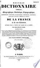 Nouveau dictionnaire complet, géographique, statistique, topographique, administratif, judiciaire, ecclesiastique, monumental, historique, scientifique, industriel, commercial et agricole de la France et de ses colonies