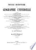 Nouveau dictionnaire de géographie universelle contenant 10 La géographie physique... 20 La géographie politique... 30 La géographie économique... 40 L'ethnologie... 50 La géographie historique... 60 La bibliographie...