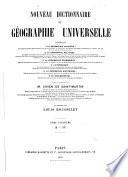 Nouveau dictionnaire de géographie universelle contenant 1o La géographie physique ... 2o La géographie politique ... 3o La géographie économique ... 4o L'ethnologie ... 5o La géographie historique ... 6o La bibliographie