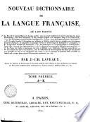 Nouveau dictionnaire de la langue française, ou l'on trouve le recueil de tous les mots de la langue usuelle ... par J.-Ch. Laveaux. Tome premier [-second]