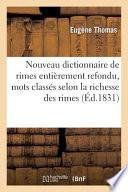 Nouveau Dictionnaire de Rimes Entièrement Refondu, Mots Classés Selon La Richesse Des Rimes