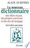 Nouveau dictionnaire des idées reçues, des propos convenus et des tics de langage, ou, Le dîner sans peine