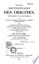 Nouveau dictionnaire des origines, inventions et découvertes dans les arts, les sciences, la géographie, le commerce, l'agriculture, etc