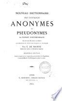 Nouveau dictionnaire des ouvrages anonymes et pseudonymes le plupart contemporains avec les noms des auteurs ou éditeurs, accompagne de notes historiques et critiques par E. De Manne