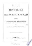 Nouveau dictionnaire français-japonais renferment les principaux mots composés et un grand nombre de locutions
