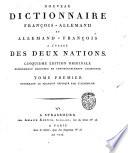 Nouveau dictionnaire françois-allemand et allemand-françois a l'usage des deux nations. Tome premier [-second!