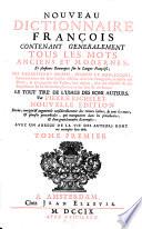 Nouveau dictionnaire francois contenant generalement tous les mots anciens et modernes, et plusieurs remarques sur la langue francoise etc. Nouv. ed. rev., corr. et augm
