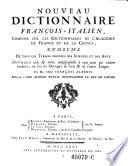 Nouveau Dictionnaire François-Italien, Composé Sur Les Dictionnaires De L'Académie De France Et De La Crusca, Enrichi De Tous Les Termes Propres Des Sciences Et Des Arts : Nuovo Dizionario Italiano-Francese, Estratto Da' Dizionari Dell'Accademia Di Francia, E Della Crusca, Ed Arricchito