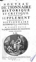 Nouveau Dictionnaire historique et critique pour servir de supplement ou de continuation au dictionnaire ... de Mr. Pierre Bayle