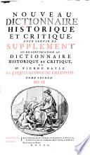 Nouveau dictionnaire historique et critique, pour servir de supplement ou de continuation au dictionnaire historique et critique, de Mr. Pierre Bayle