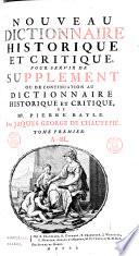 Nouveau dictionnaire historique et critique, pour servir de supplement ou de continuation au Dictionnaire historique et critique de mr. Pierre Bayle. Par Jaques George De Chaufepié. Tome premier [-quatrieme!