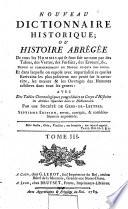 Nouveau dictionnaire historique, ou, Histoire abrégée de tous les hommes qui se sont fait un nom ... depuis le commencement du dmonde jusqu'à nos jours ... avec des tables chronologiques pour réduire en corps d'histoire les articles répandus dans ce dictionnaire