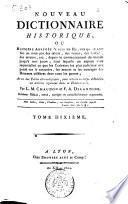 Nouveau dictionnaire historique, ou histoire abrégée de tous les hommes qui se sont fait un nom par des talens ... depuis le commencement du monde jusq'à nos jours; dans lequelle on expose avec impartialité ce que les écrivains les plus judicieux ont pensé sur le caractère ... Avec des tables chronologiques , pour réduire en corps d'histoire les articles répandus dans ce dictionnaire. Par L.M. Chaudon et F.A. Delandine. Tome premier [-douzième]
