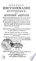 NOUVEAU DICTIONNAIRE HISTORIQUE; OU HISTOIRE ABRÉGÉE De tous les HOMMES qui se sont fait un nom par des Talens, des Vertus, des Forfaits, des Erreurs, &c. DEPUIS LE COMMENCEMENT DU MONDE JUSQU'À NOS JOURS. Et dans laquelle on expose avec impartialité ce que les Ecrivains les plus judicieux ont pensé sur le caractére, les moeurs & les Ouvrages des Hommes célèbres dans tous les genres
