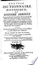 Nouveau dictionnaire historique, ou, Histoire abrégée de tous les hommes qui se sont fait un nom par des talens, des vertus, des forfaits, des erreurs, &c. depuis le commencement du monde jusqu'à nos jours