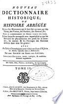 Nouveau dictionnaire historique ou Histoire abrégée de tous les hommes qui se sont fait un nom par des talens, des vertus, des forfaits, des erreurs, [et]c. depuis le commencement du monde jusqu'a nos jours ...