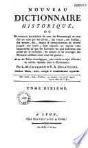 Nouveau dictionnaire historique ou histoire abrégée de tous les hommes qui se sont fait un nom par des talens, des vertus, des forfaits etc