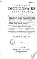 Nouveau dictionnaire historique ou histoire abrégée de tous les hommes qui se sont fait un nom par des talens, des vertus, des forfaits etc
