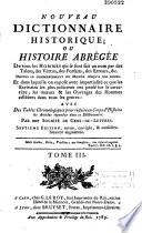 Nouveau dictionnaire historique ; ou Histoire abrégée de tous les hommes qui se sont fait un nom par des talents, des vertus, des forfaits, des erreurs, etc...par une Société de gens de lettres. Septième édition, revue, corrigée, & considérablement augmentée