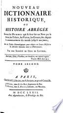 Nouveau dictionnaire historique ou Histoire abrégée de tous les hommes qui se sont fait un nom par le génie, les talens, les vertus, les erreurs même ... depuis le commencement du monde jusqu'à nos jours