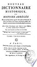 Nouveau dictionnaire historique ou Histoire abrégée de tous les hommes qui se sont fait un nom par le génie, les talens, les vertus, les erreurs même [et]c., depuis le commencement du monde jusqu'à nos jours ...