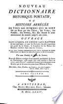 Nouveau dictionnaire historique-portatif, ou histoire abregee de tous les hommes qui se sont fait un nom ... depuis le commencement du monde jusqu'a nos jours (etc.)