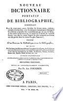 Nouveau dictionnaire portatif de bibliographie, contenant plus de vingt-trois mille articles de livres rares, curieux, estimés et recherchés, avec les marques connues pour distinguer les éditions originales des contrefactions ... ; précédé d'un précis sur les bibliothèques et sur la bibliog