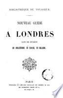 Nouveau guide à Londres, dans ses environs, en Anglaterre, en Écosse, en Irlande