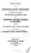 Nouveau guide de conversations modernes en français, anglais, allemand et italien, ou dialogues usuels et familiers contenant en outre de nouvelles conversations sur les Voyages, les Chemins de fer, les Bateaux à vapeur à l'usage des voyageurs et des personnes qui se livrent à l'étude de ces langues par Bellenger, Witcomb, Fischer et Fabbrucci