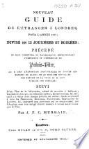 Nouveau Guide de l'étranger à Londres pour l'année 1851, divisé en 12 journées et soirées ... Suivi d'un plan de la Métropole