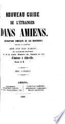 Nouveau guide de l'étranger dans Amiens, description complète de ses monuments anciens et modernes