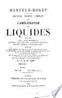 Nouveau manuel complet de l'amélioration des liquides tels que vins, vins mousseux, alcools, eaux-de-vie, liqueurs, kirschs, rhums, cidres, vinaigres, etc. contenant l'art d'imiter les vins de tous les crûs, de les couper, de les colorer, de les desacidifier ... par M. V.-F. Lebeuf