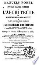 Nouveau manuel complet de l'architecte des monuments religieux, ou, Traité d'application pratique de l'archéologie chrétienne ...