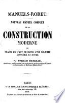 Nouveau manuel complet de la construction moderne, ou Traité de l'art de batir avec solidite économie et durée par Athanase Bataille