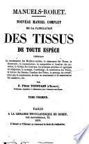 Nouveau manuel complet de la fabrication des tissus de toute espèce contenant la connaissance des matières textiles, le classement des tissus, le classement, la nomenclature, la composition et l'analyse des armures ... par M. Félix Toustain (D'Elbeuf)