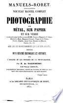 Nouveau manuel complet de photographie sur métal, sur papier et sur verre contenant toutes les découvertes de MM. Niepce et Daguerre, F. Talbot, Herschell, Hunt, ... ainsi que les perfectionnements qui y ont été apportés par E. de Valicourt