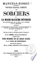 Nouveau manuel complet des sorcier ou La magie blanche dévoilée par les découvertes de la chimie, de la physique et de la mécanique par m. Comte