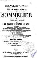 Nouveau manuel complet du sommelier, ou Instruction pratique sur la manière de soigner les vins contenant la théorie de la dégustation, de la clarification, ... par m. A. Jullien