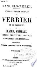 Nouveau manuel complet du verrier et du fabricant de glaces, cristaux, pierres précieuses factices, verres colorés, yeux artificiels, etc