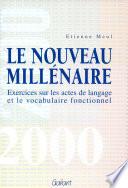 Nouveau millnaire. Exercices sur les actes de langage et le vocabulaire fonctionnel