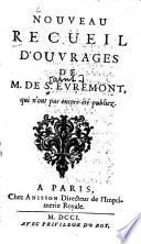 Nouveau recüeil d'ouvrages de m. de S. Evremont, qui n'ont pas encore été publiez