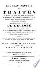 Nouveau recueil de traités d'alliance, de paix, de trève, de neutralité, de commerce, de limites, d'echange etc. et de plusieurs autres actes servant a la connaissance des relations étrangères des Puissances et états de l'Europe ... depuis 1808 jusqu'à présent. Tiré des copies publiées par autorité, des meilleures collections particulières de traités ... par Geo. Fréd. de Martens. Tome 1. [-16.]. - A Gottingue dans la librairie de Dieterich, 1817-1842. - 16 v