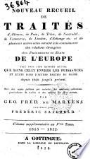 Nouveau recueil de traités d'alliance, de paix, de trève, de neutralité, de commerce, de limites, d'echange etc. et de plusieurs autres actes servant a la connaissance des relations étrangères des Puissances et états de l'Europe ... depuis 1808 jusqu'à présent. Tiré des copies publiées par autorité, des meilleures collections particulières de traités ... par Geo. Fréd. de Martens. Tome 1. [-16.]. - A Gottingue dans la librairie de Dieterich, 1817-1842. - 16 v