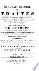 Nouveau recueil de traités d'alliance, de paix, de trève... et de plusieurs autres actes servant à la connaissance des relations étrangères des puissances... de l'Europe... depuis 1808 jusqu'à présent: 1825-1830 incl